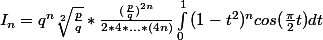 I_{n}=q^{n}\sqrt[2]{\frac{p}{q}}*\frac{(\frac{p}{q})^{2n}}{2*4*...*(4n)}\int_{0}^{1}{(1-t^{2})^n{cos(\frac{\pi }{2}t})dt}